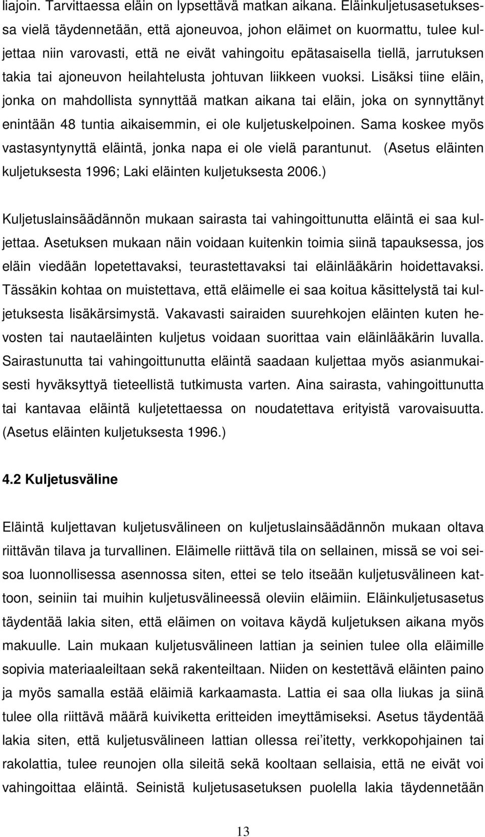 heilahtelusta johtuvan liikkeen vuoksi. Lisäksi tiine eläin, jonka on mahdollista synnyttää matkan aikana tai eläin, joka on synnyttänyt enintään 48 tuntia aikaisemmin, ei ole kuljetuskelpoinen.