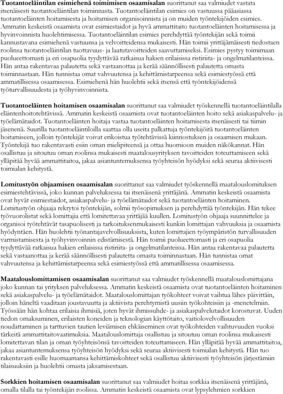 Ammatin keskeistä osaamista ovat esimiestaidot ja hyvä ammattitaito tuotantoeläinten hoitamisessa ja hyvinvoinnista huolehtimisessa.