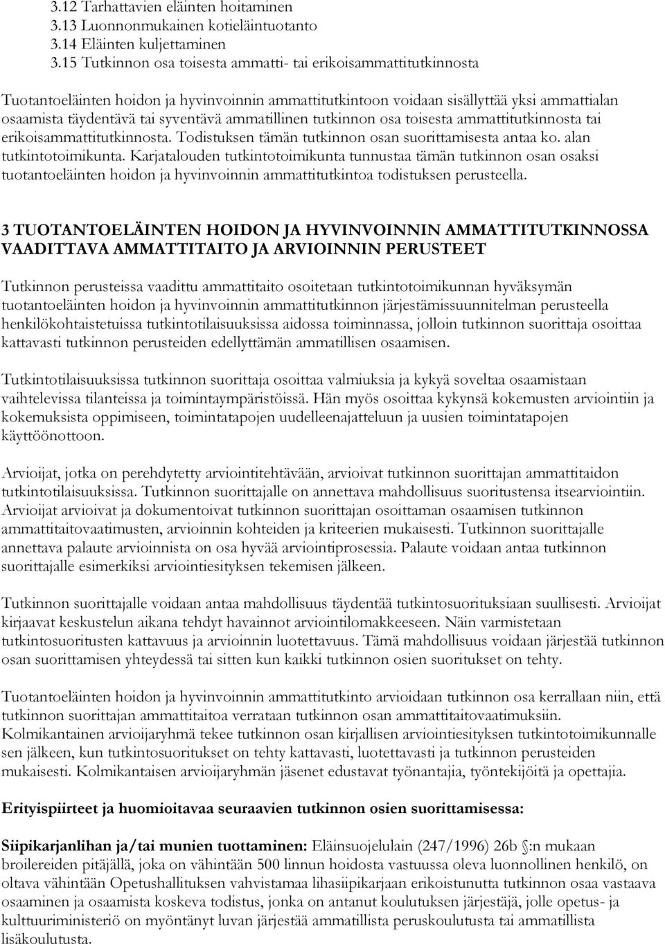 ammatillinen tutkinnon osa toisesta ammattitutkinnosta tai erikoisammattitutkinnosta. Todistuksen tämän tutkinnon osan suorittamisesta antaa ko. alan tutkintotoimikunta.