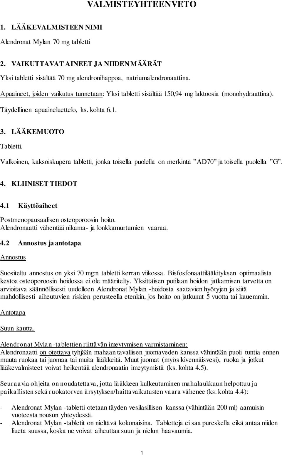 Valkoinen, kaksoiskupera tabletti, jonka toisella puolella on merkintä AD70 ja toisella puolella G. 4. KLIINISET TIEDOT 4.1 Käyttöaiheet Postmenopausaalisen osteoporoosin hoito.