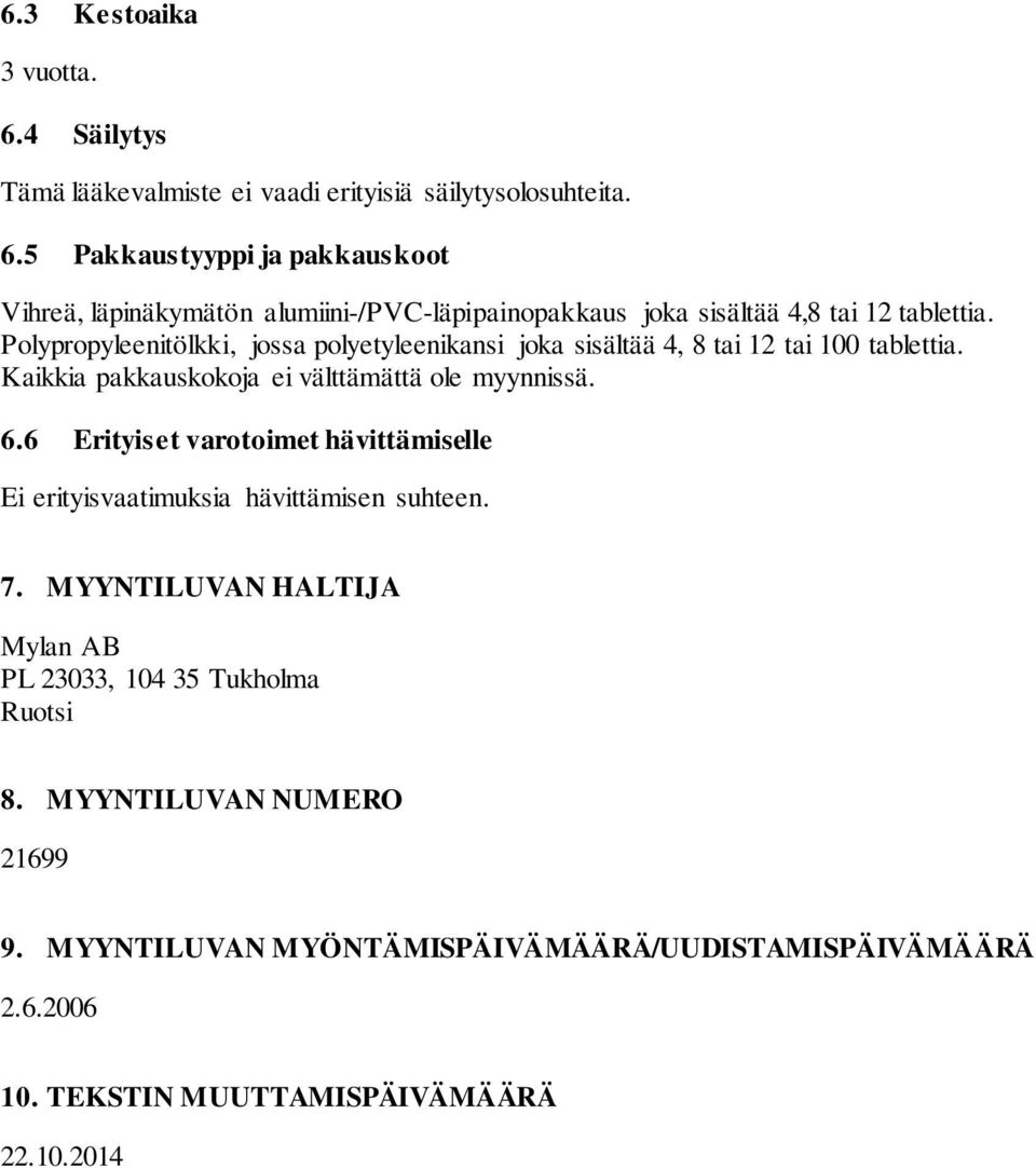 6 Erityiset varotoimet hävittämiselle Ei erityisvaatimuksia hävittämisen suhteen. 7. MYYNTILUVAN HALTIJA Mylan AB PL 23033, 104 35 Tukholma Ruotsi 8.