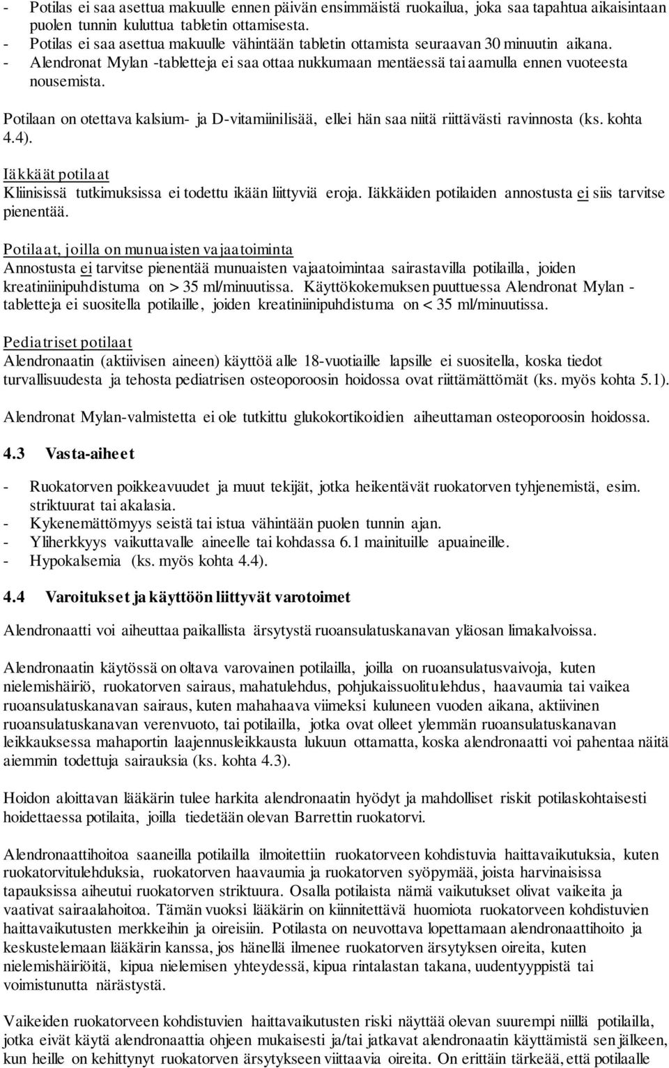 Potilaan on otettava kalsium- ja D-vitamiinilisää, ellei hän saa niitä riittävästi ravinnosta (ks. kohta 4.4). Iäkkäät potilaat Kliinisissä tutkimuksissa ei todettu ikään liittyviä eroja.