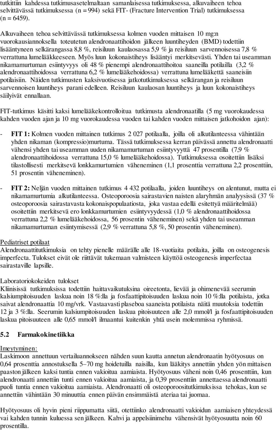 %, reisiluun kaulaosassa 5,9 % ja reisiluun sarvennoisessa 7,8 % verrattuna lumelääkkeeseen. Myös luun kokonaistiheys lisääntyi merkitsevästi.