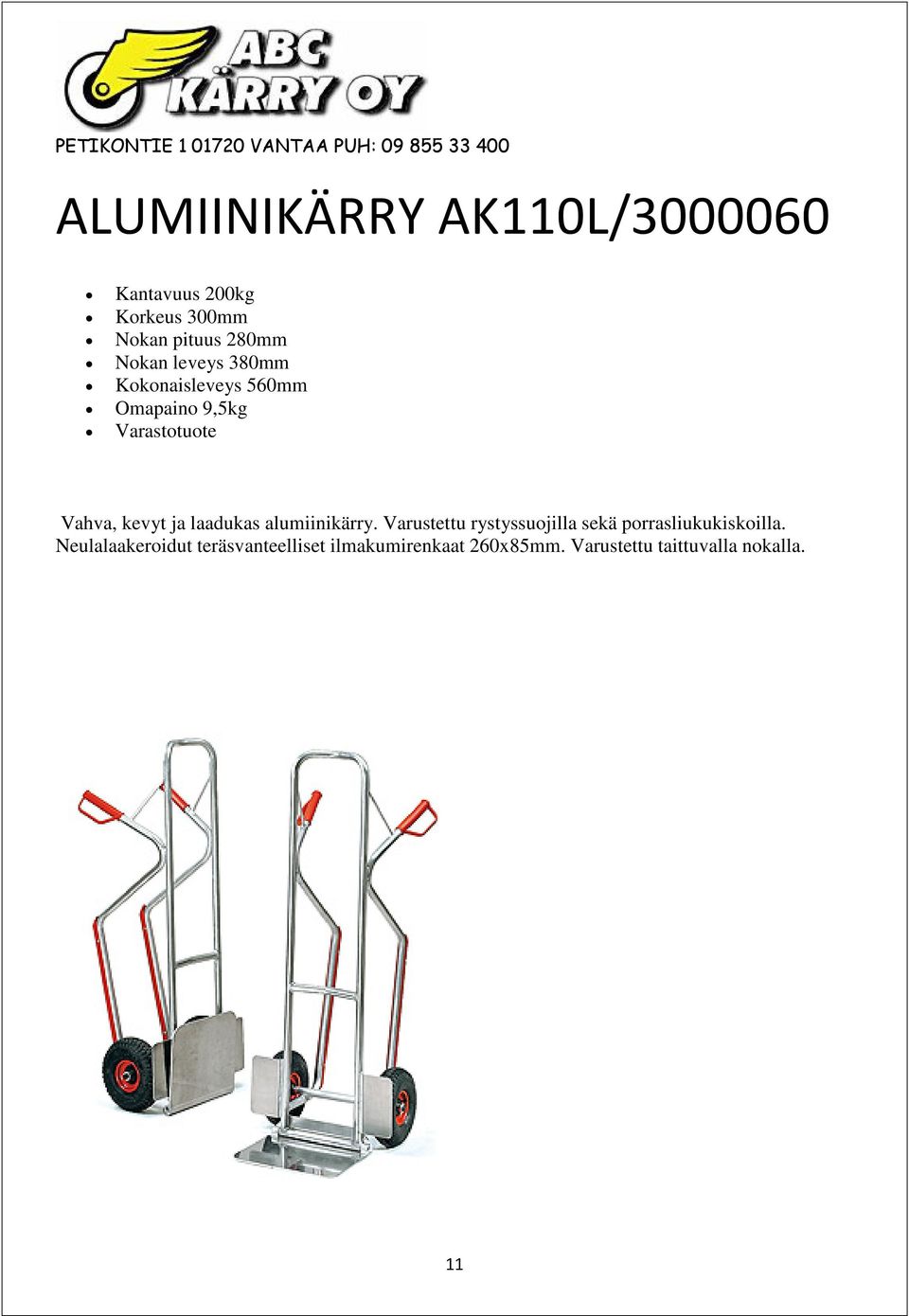 alumiinikärry. Varustettu rystyssuojilla sekä porrasliukukiskoilla.