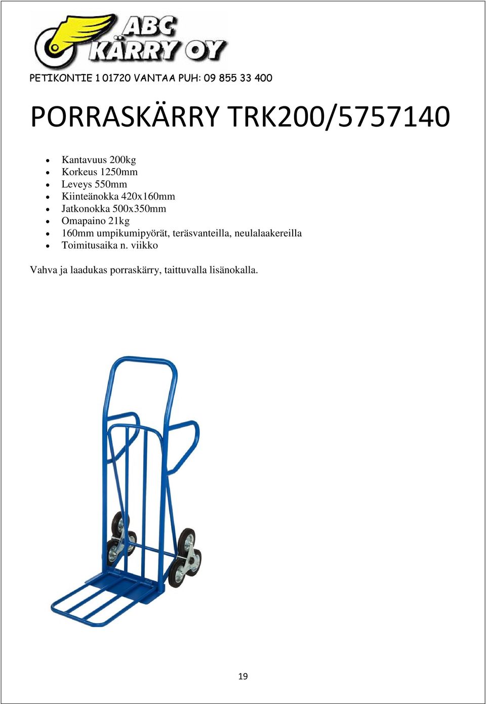 160mm umpikumipyörät, teräsvanteilla, neulalaakereilla