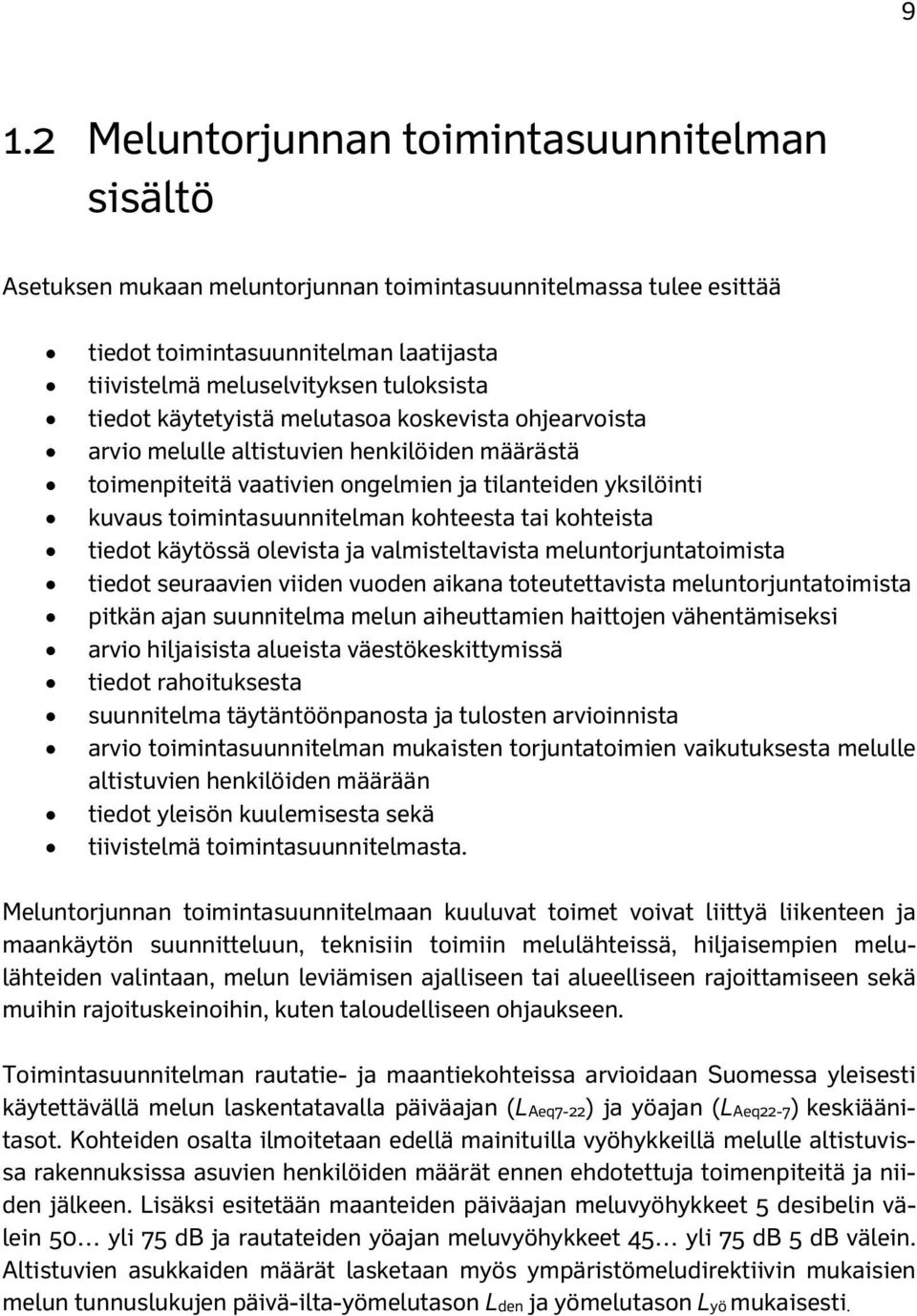 tai kohteista tiedot käytössä olevista ja valmisteltavista meluntorjuntatoimista tiedot seuraavien viiden vuoden aikana toteutettavista meluntorjuntatoimista pitkän ajan suunnitelma melun