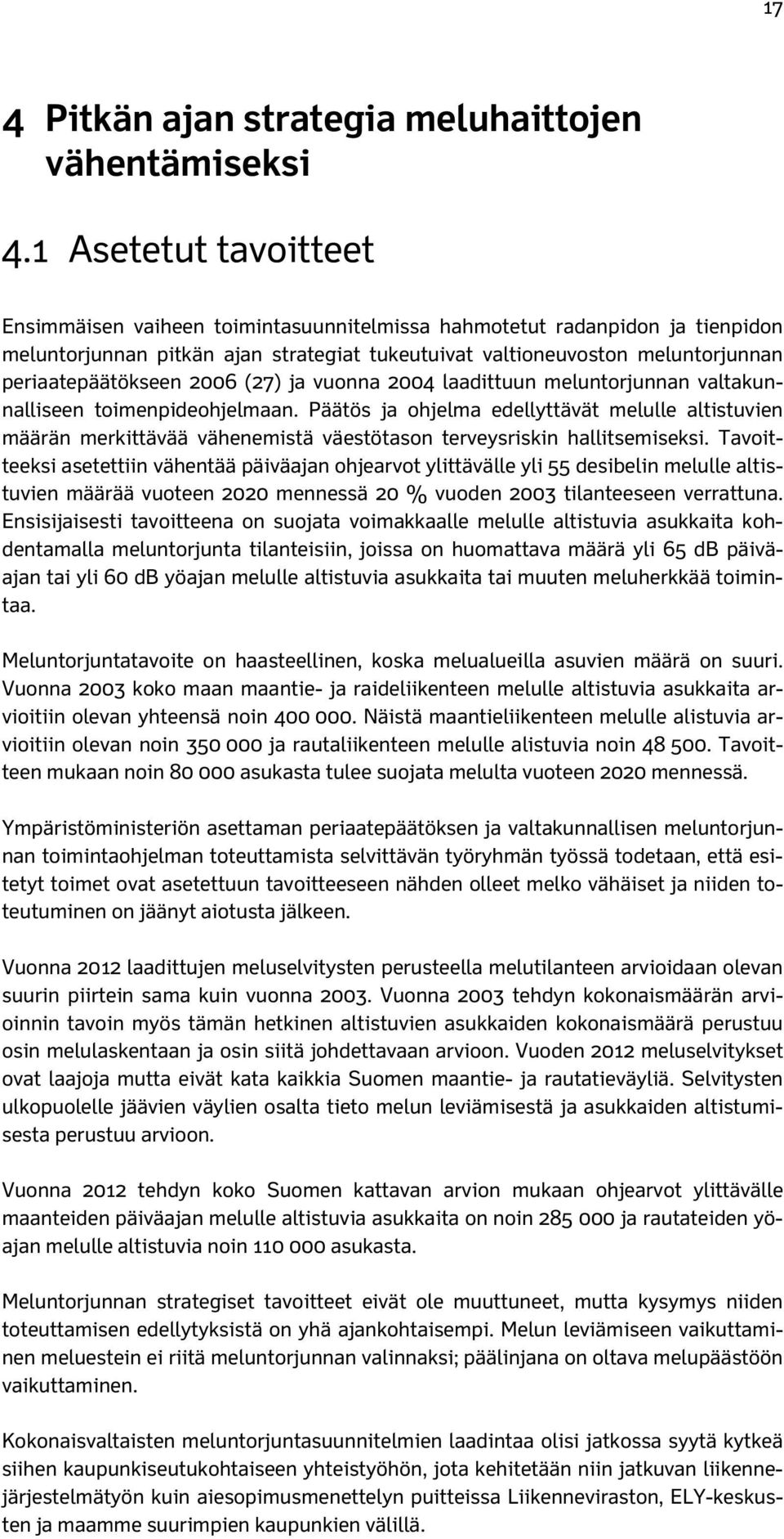 2006 (27) ja vuonna 2004 laadittuun meluntorjunnan valtakunnalliseen toimenpideohjelmaan.