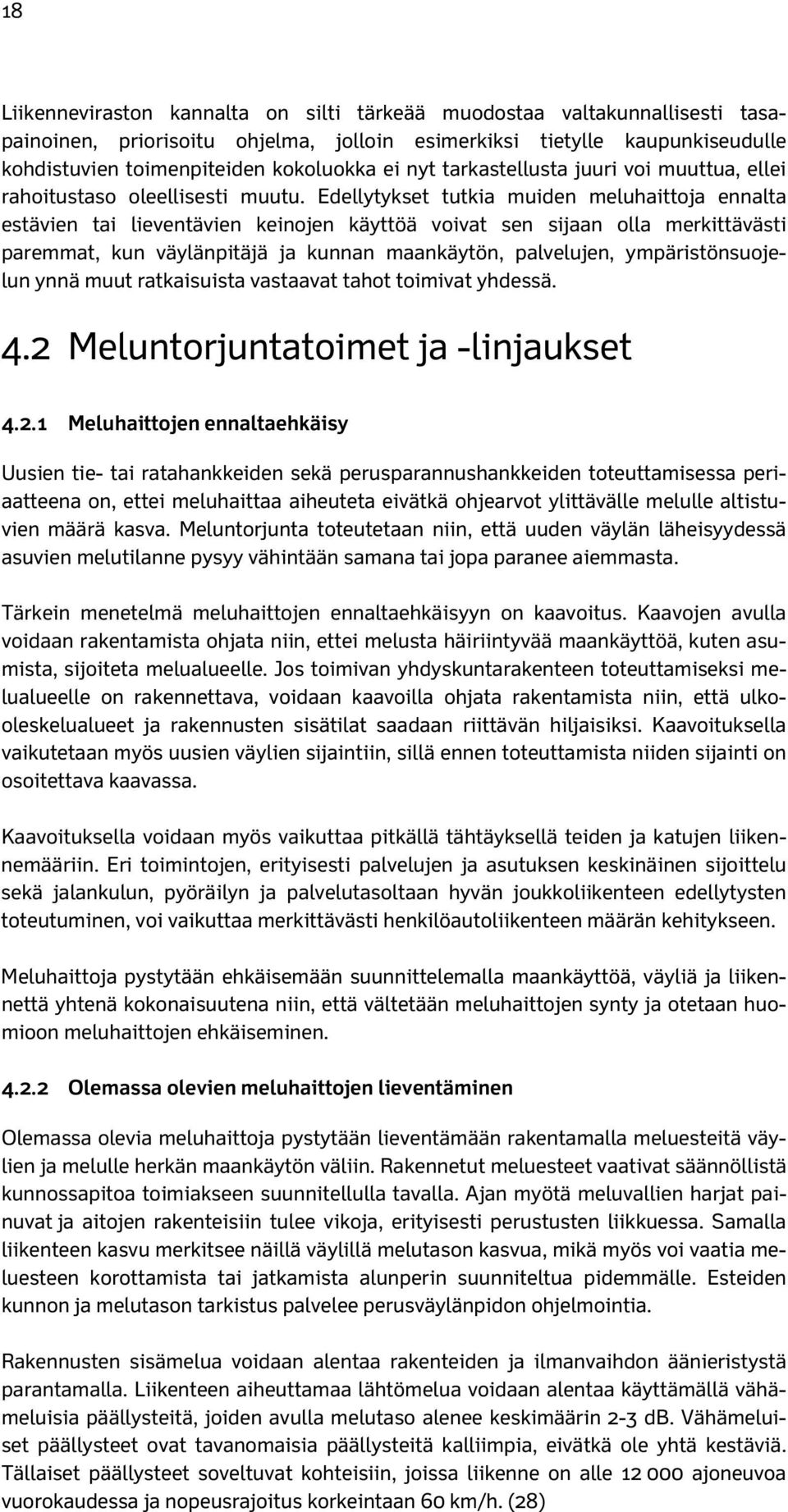 Edellytykset tutkia muiden meluhaittoja ennalta estävien tai lieventävien keinojen käyttöä voivat sen sijaan olla merkittävästi paremmat, kun väylänpitäjä ja kunnan maankäytön, palvelujen,