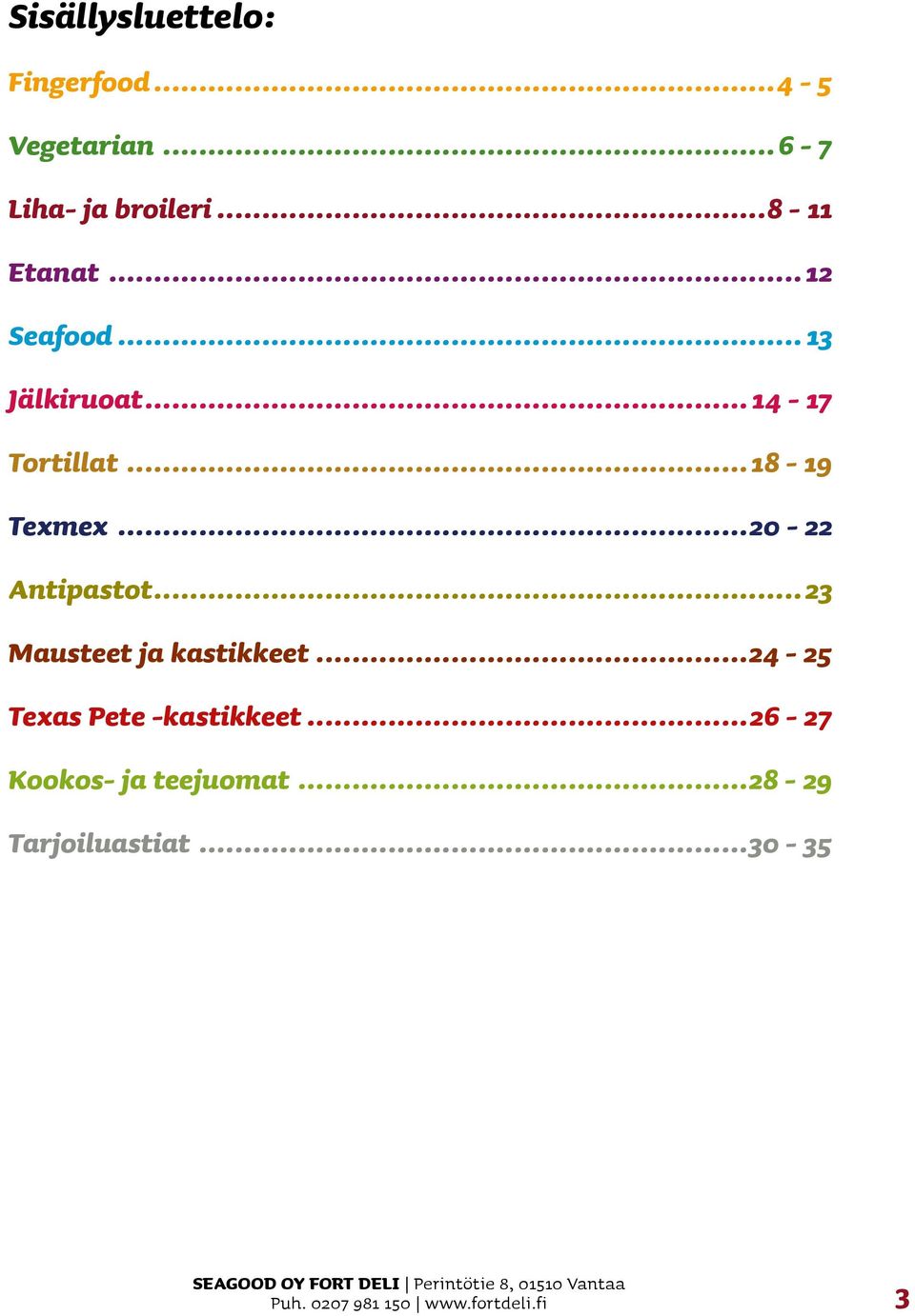 .. 23 Mausteet ja kastikkeet...24-25 Texas Pete -kastikkeet...26-27 Kookos- ja teejuomat.
