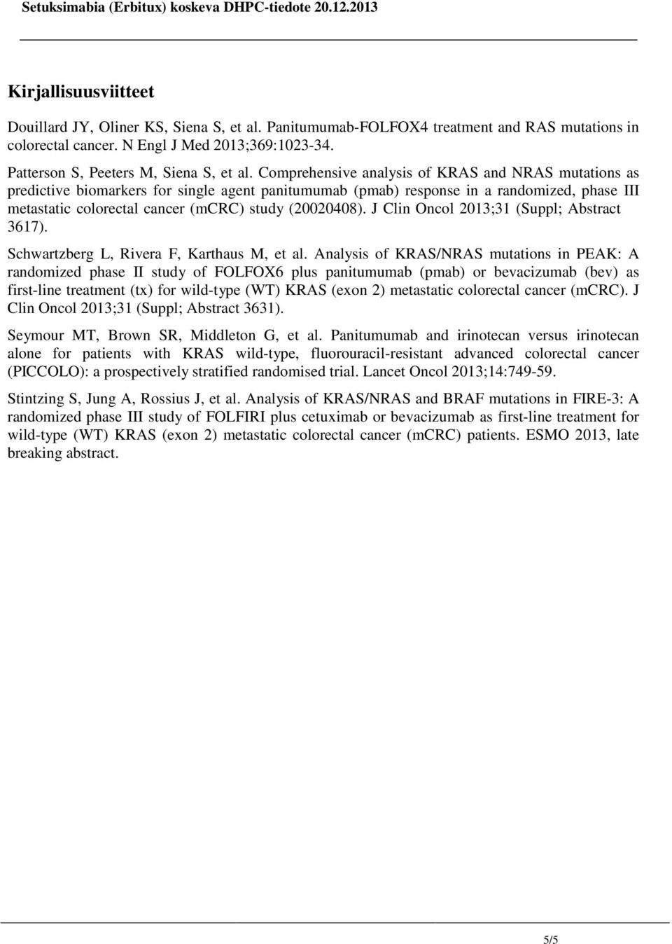 J Clin Oncol 2013;31 (Suppl; Abstract 3617). Schwartzberg L, Rivera F, Karthaus M, et al.