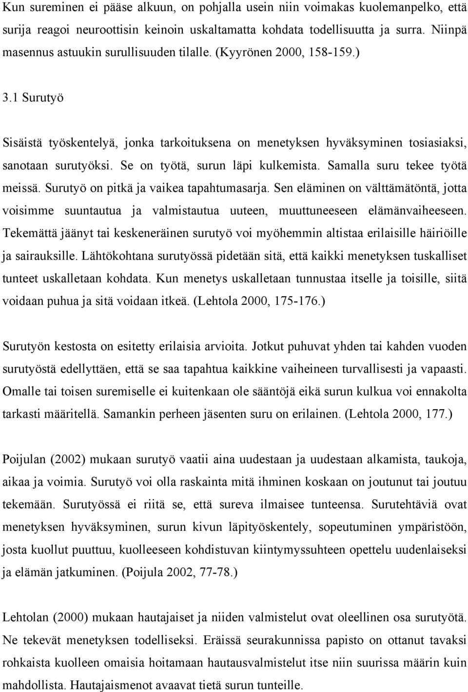 Se on työtä, surun läpi kulkemista. Samalla suru tekee työtä meissä. Surutyö on pitkä ja vaikea tapahtumasarja.