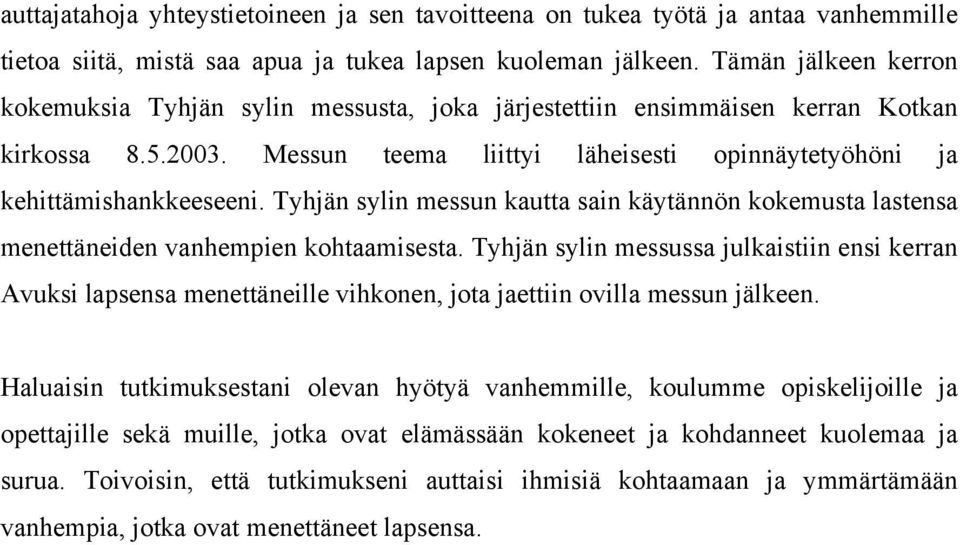 Tyhjän sylin messun kautta sain käytännön kokemusta lastensa menettäneiden vanhempien kohtaamisesta.