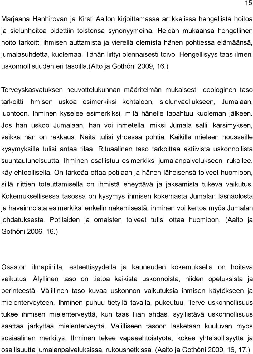 Hengellisyys taas ilmeni uskonnollisuuden eri tasoilla.(alto ja Gothóni 2009, 16.