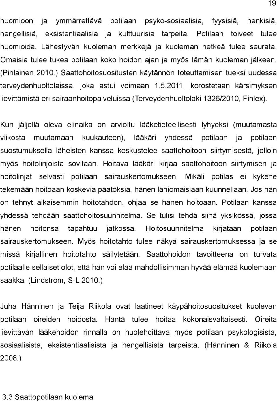 ) Saattohoitosuositusten käytännön toteuttamisen tueksi uudessa terveydenhuoltolaissa, joka astui voimaan 1.5.