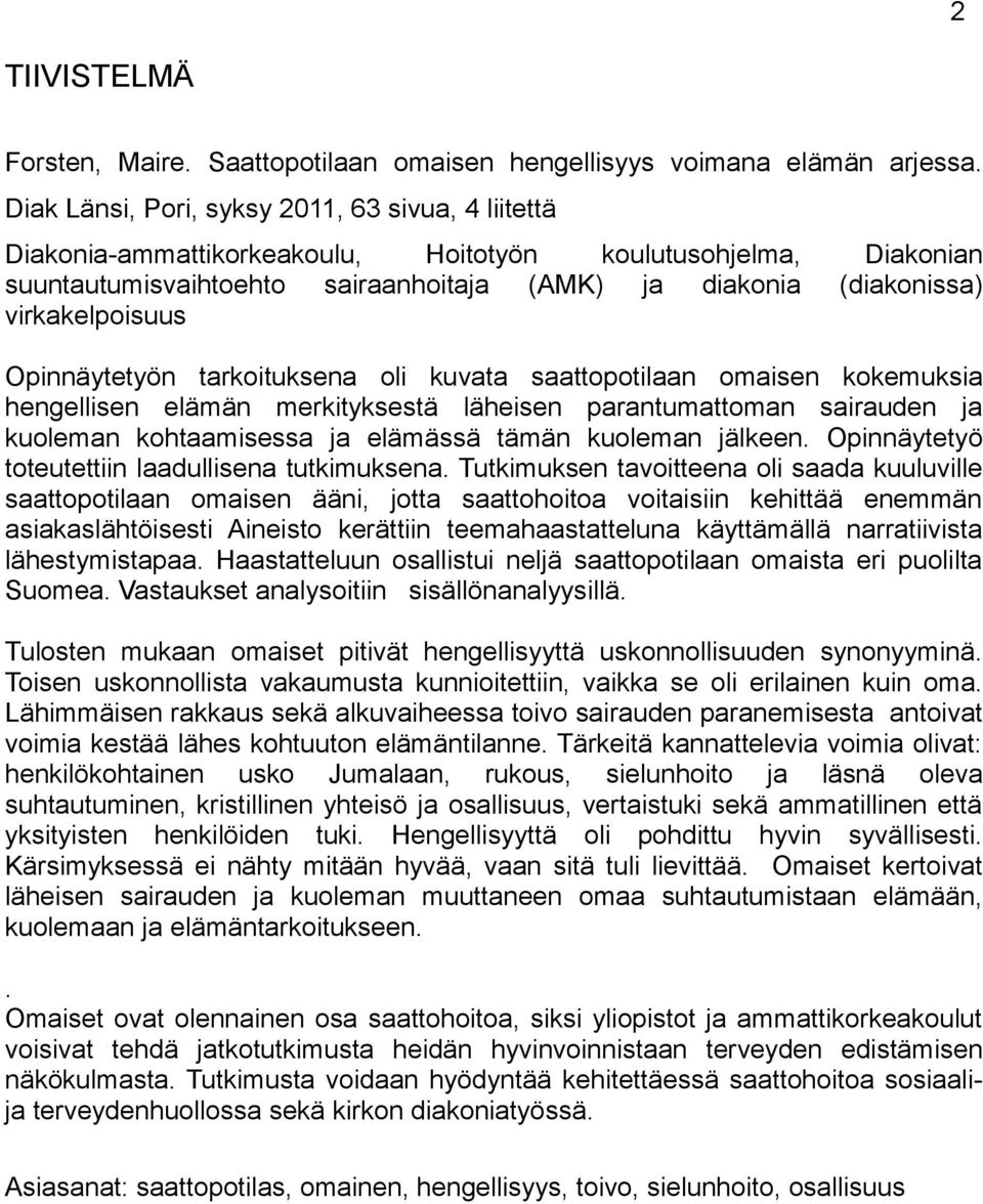 virkakelpoisuus Opinnäytetyön tarkoituksena oli kuvata saattopotilaan omaisen kokemuksia hengellisen elämän merkityksestä läheisen parantumattoman sairauden ja kuoleman kohtaamisessa ja elämässä