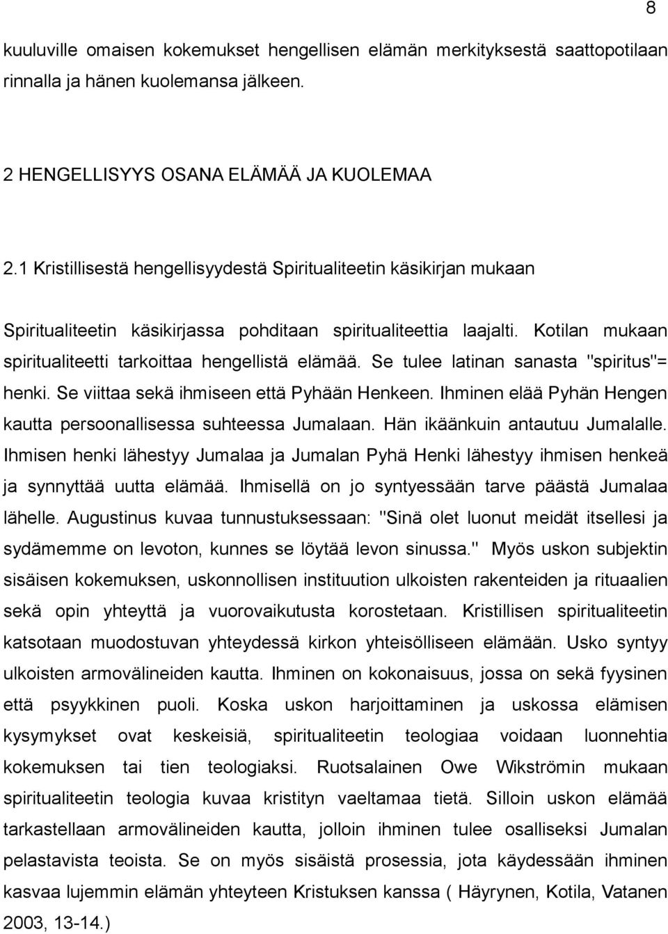 Se tulee latinan sanasta "spiritus"= henki. Se viittaa sekä ihmiseen että Pyhään Henkeen. Ihminen elää Pyhän Hengen kautta persoonallisessa suhteessa Jumalaan. Hän ikäänkuin antautuu Jumalalle.