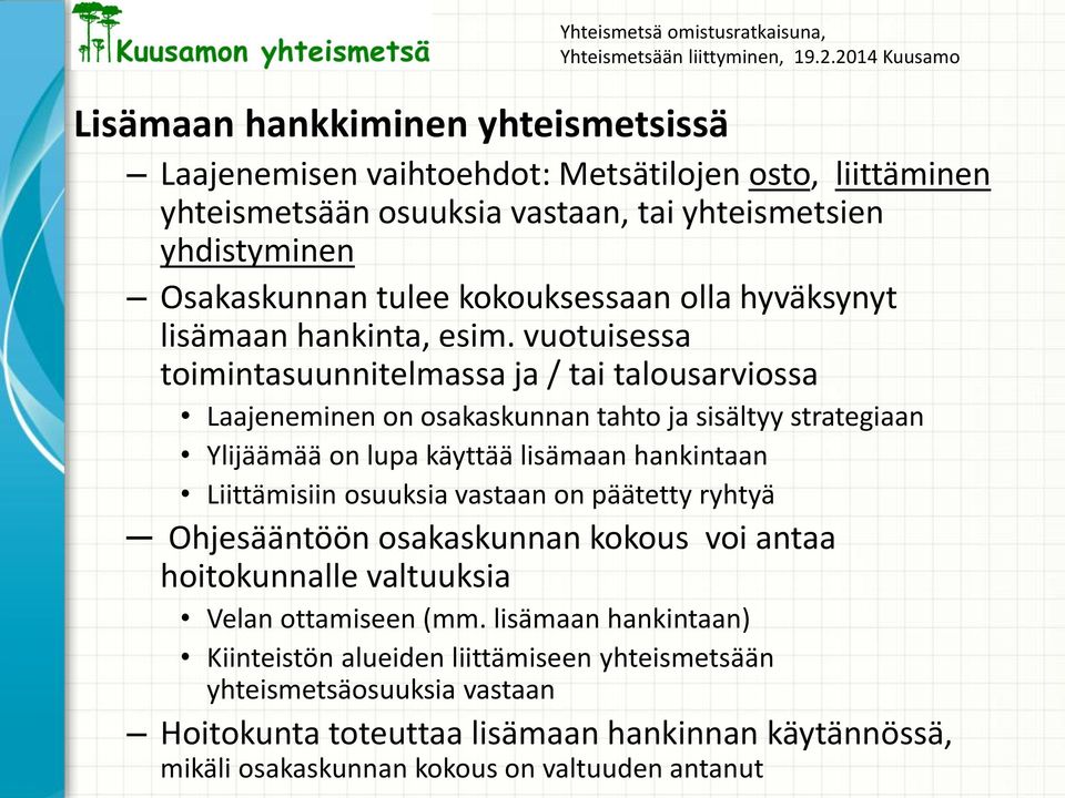 vuotuisessa toimintasuunnitelmassa ja / tai talousarviossa Laajeneminen on osakaskunnan tahto ja sisältyy strategiaan Ylijäämää on lupa käyttää lisämaan hankintaan Liittämisiin