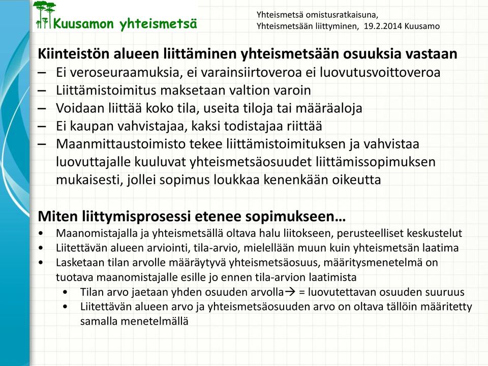 mukaisesti, jollei sopimus loukkaa kenenkään oikeutta Miten liittymisprosessi etenee sopimukseen Maanomistajalla ja yhteismetsällä oltava halu liitokseen, perusteelliset keskustelut Liitettävän