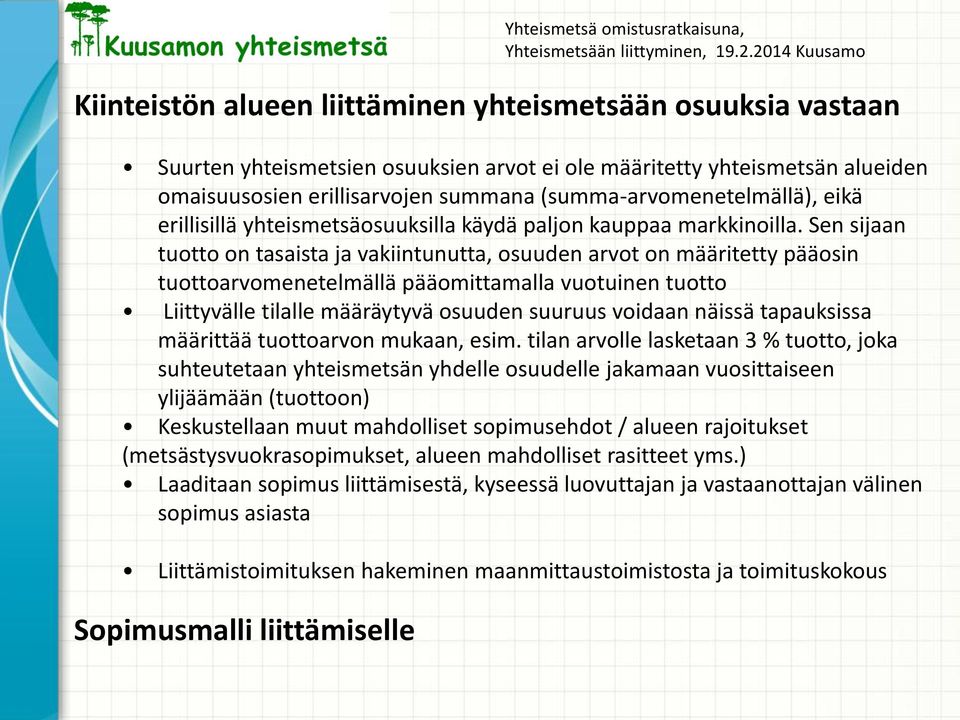 Sen sijaan tuotto on tasaista ja vakiintunutta, osuuden arvot on määritetty pääosin tuottoarvomenetelmällä pääomittamalla vuotuinen tuotto Liittyvälle tilalle määräytyvä osuuden suuruus voidaan