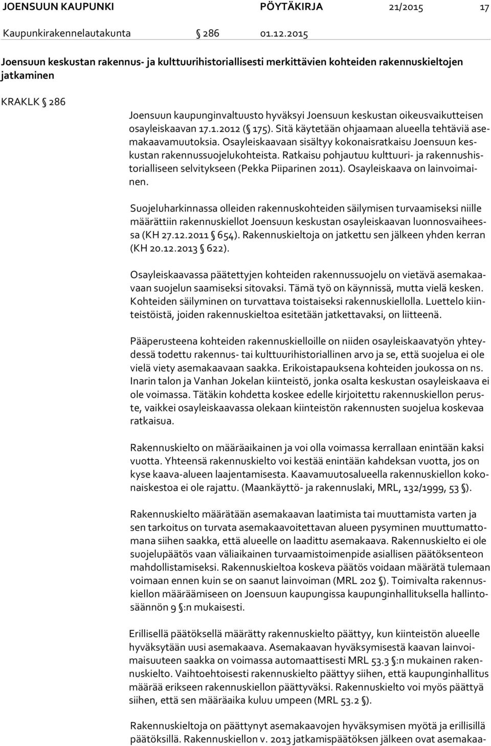 oikeusvaikutteisen osa yleis kaa van 17.1.2012 ( 175). Sitä käytetään ohjaamaan alueella tehtäviä asema kaa va muu tok sia.