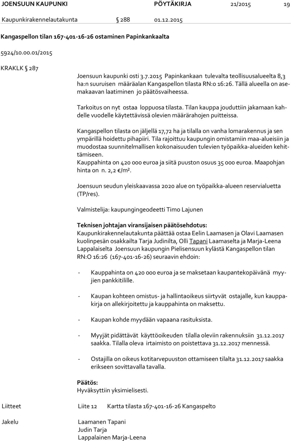 Tällä alueella on asema kaa van laatiminen jo päätösvaiheessa. Tarkoitus on nyt ostaa loppuosa tilasta.