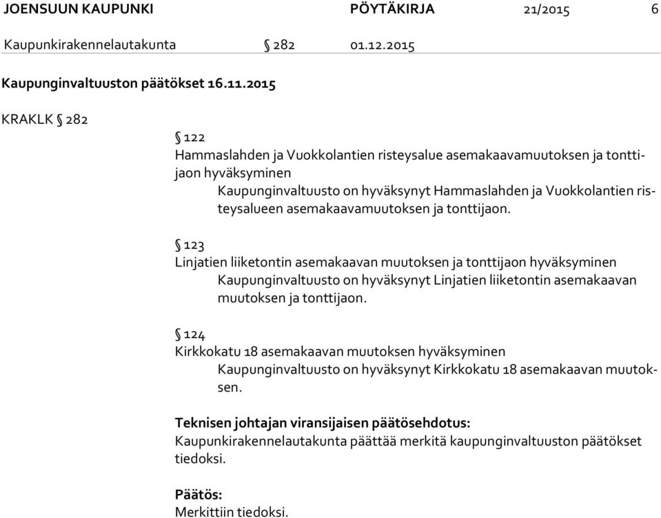 asemakaavamuutoksen ja tonttijaon.