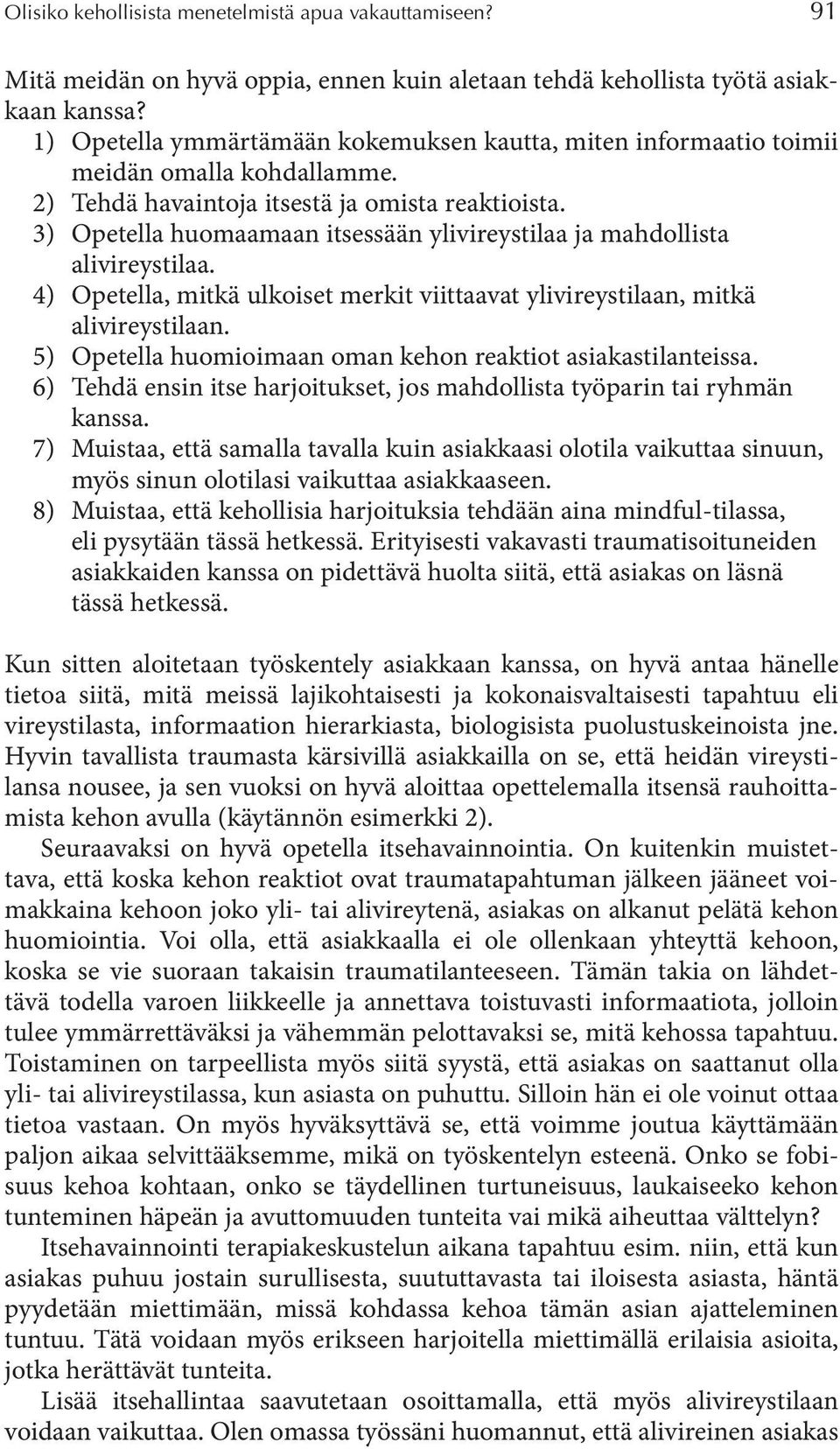 3) Opetella huomaamaan itsessään ylivireystilaa ja mahdollista alivireystilaa. 4) Opetella, mitkä ulkoiset merkit viittaavat ylivireystilaan, mitkä alivireystilaan.