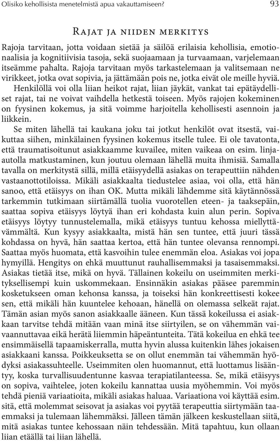 Rajoja tarvitaan myös tarkastelemaan ja valitsemaan ne virikkeet, jotka ovat sopivia, ja jättämään pois ne, jotka eivät ole meille hyviä.