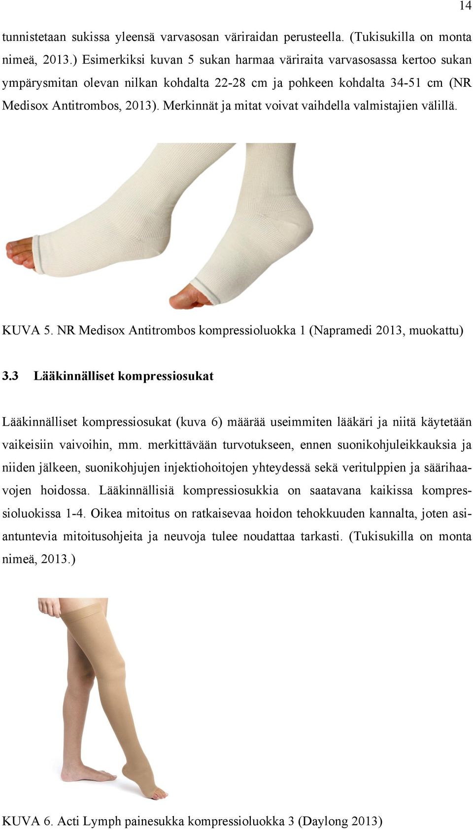 Merkinnät ja mitat voivat vaihdella valmistajien välillä. KUVA 5. NR Medisox Antitrombos kompressioluokka 1 (Napramedi 2013, muokattu) 3.