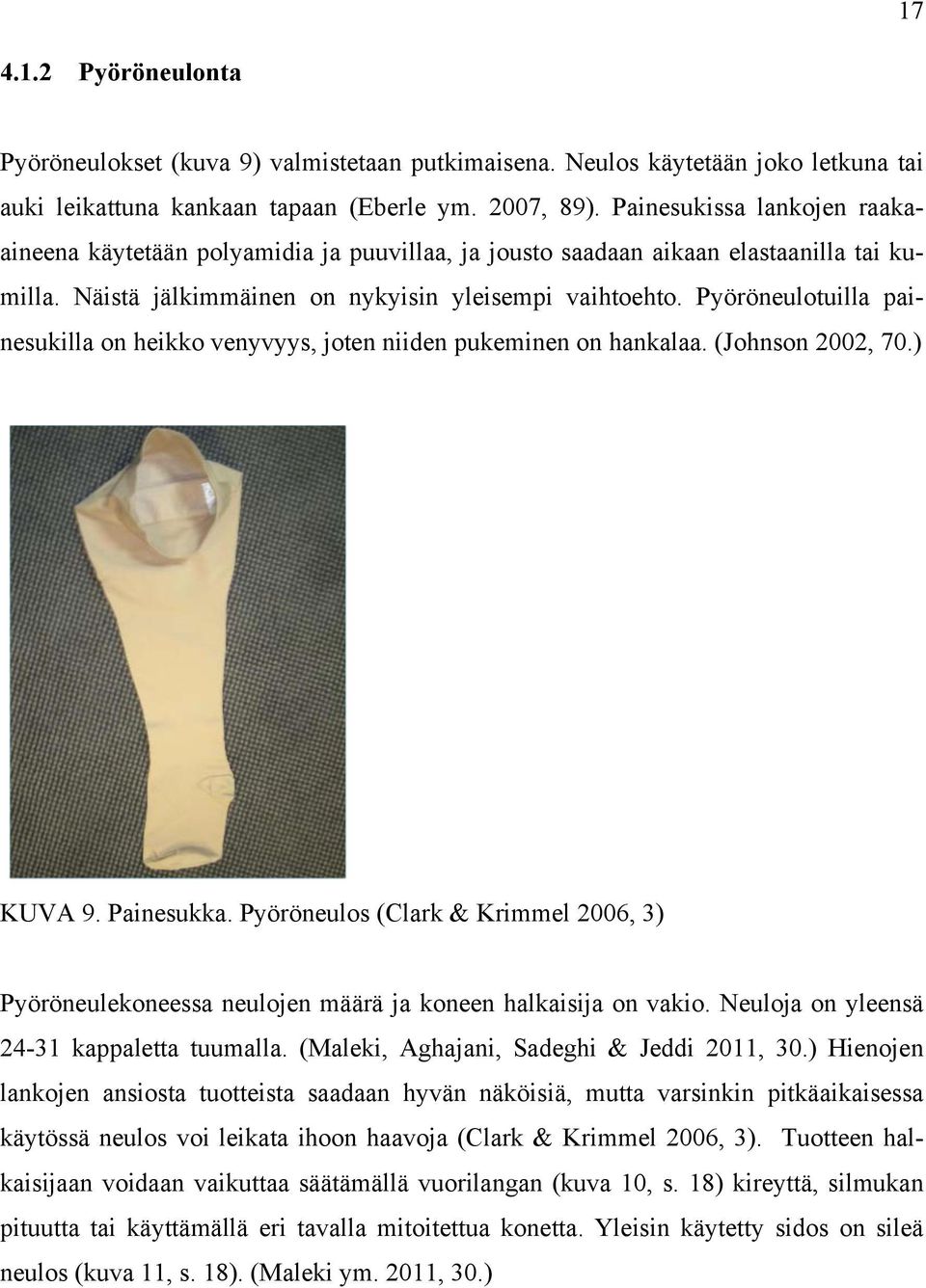 Pyöröneulotuilla painesukilla on heikko venyvyys, joten niiden pukeminen on hankalaa. (Johnson 2002, 70.) KUVA 9. Painesukka.