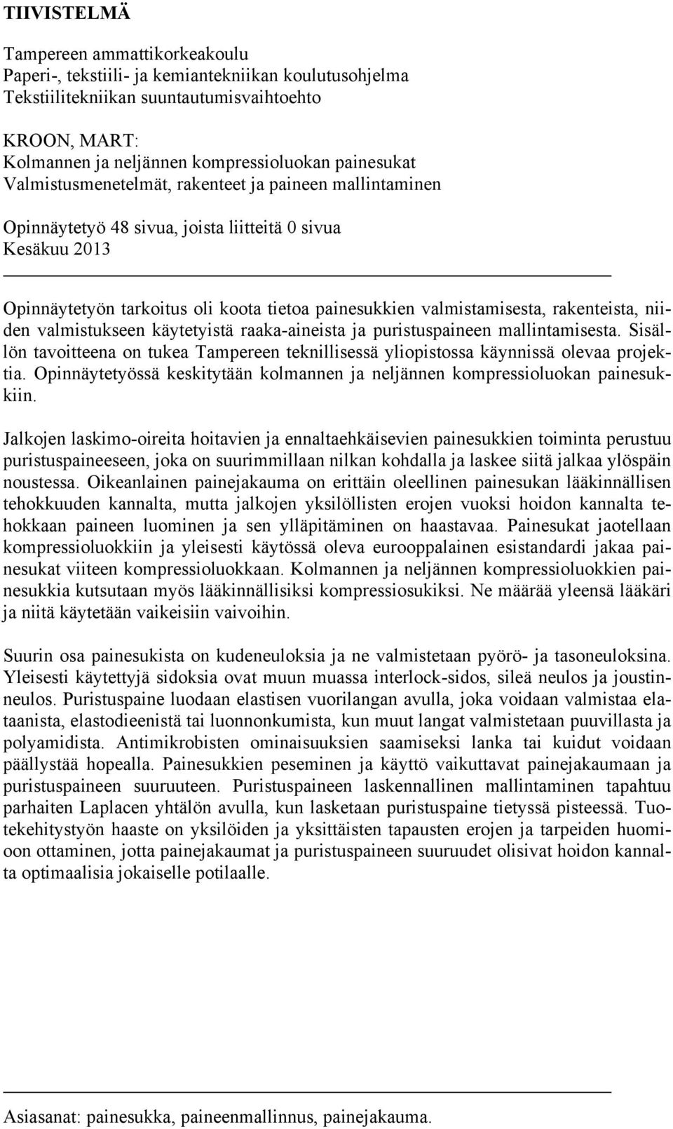 rakenteista, niiden valmistukseen käytetyistä raaka-aineista ja puristuspaineen mallintamisesta. Sisällön tavoitteena on tukea Tampereen teknillisessä yliopistossa käynnissä olevaa projektia.