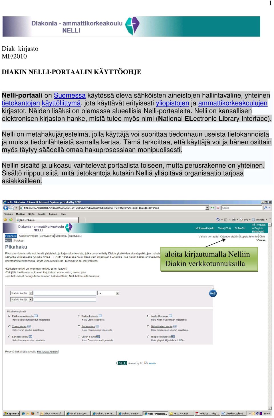Nelli on kansallisen elektronisen kirjaston hanke, mistä tulee myös nimi (National ELectronic Library Interface).