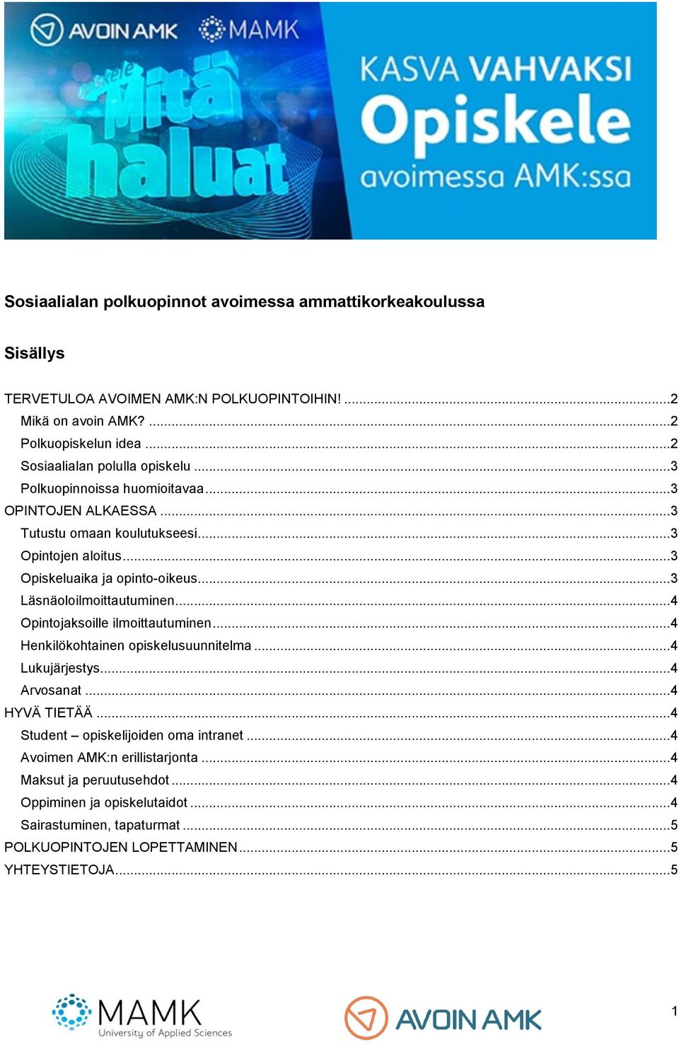 .. 3 Läsnäoloilmoittautuminen... 4 Opintojaksoille ilmoittautuminen... 4 Henkilökohtainen opiskelusuunnitelma... 4 Lukujärjestys... 4 Arvosanat... 4 HYVÄ TIETÄÄ.