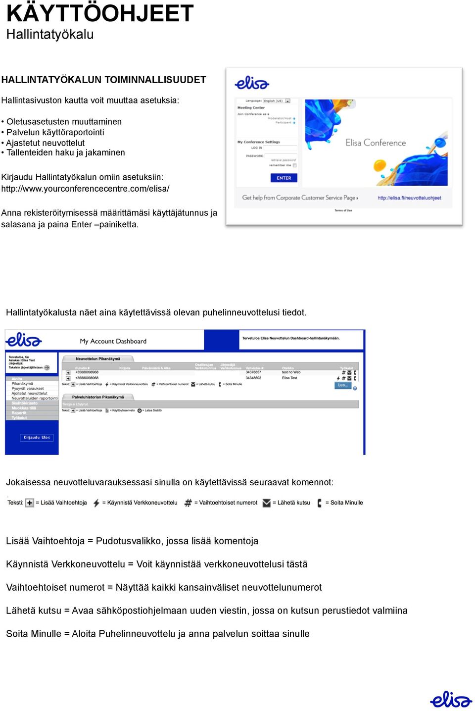 Hallintatyökalusta näet aina käytettävissä olevan puhelinneuvottelusi tiedot.