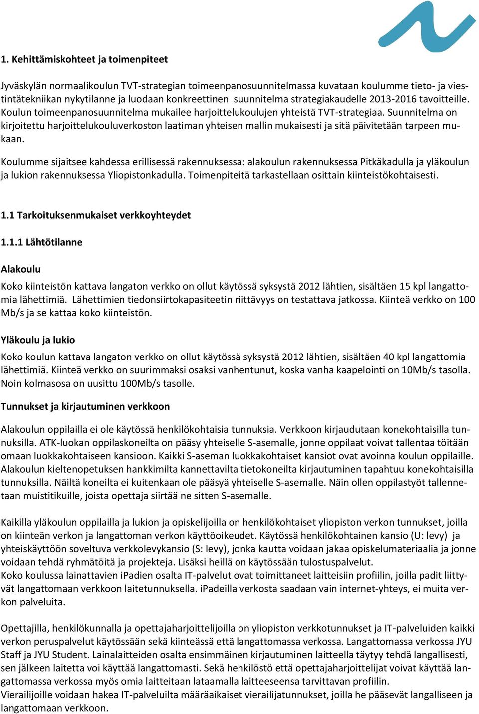 Suunnitelma on kirjoitettu harjoittelukouluverkoston laatiman yhteisen mallin mukaisesti ja sitä päivitetään tarpeen mukaan.