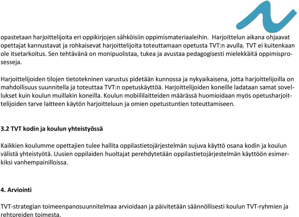 Harjoittelijoiden tilojen tietotekninen varustus pidetään kunnossa ja nykyaikaisena, jotta harjoittelijoilla on mahdollisuus suunnitella ja toteuttaa TVT:n opetuskäyttöä.