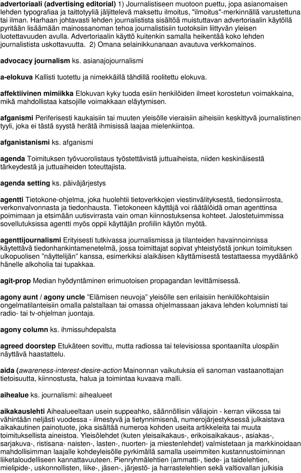 Advertoriaalin käyttö kuitenkin samalla heikentää koko lehden journalistista uskottavuutta. 2) Omana selainikkunanaan avautuva verkkomainos. advocacy journalism ks.