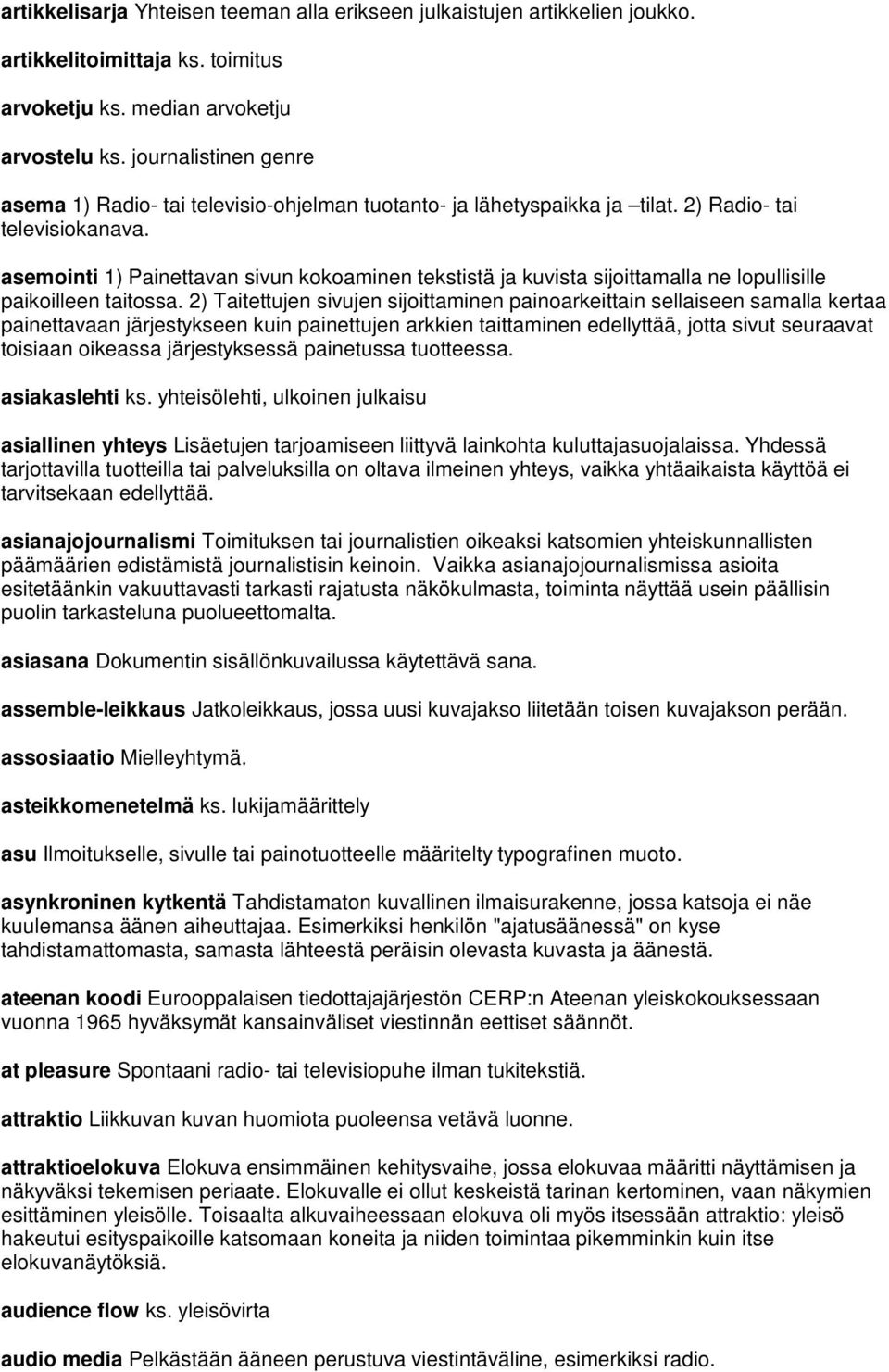 asemointi 1) Painettavan sivun kokoaminen tekstistä ja kuvista sijoittamalla ne lopullisille paikoilleen taitossa.