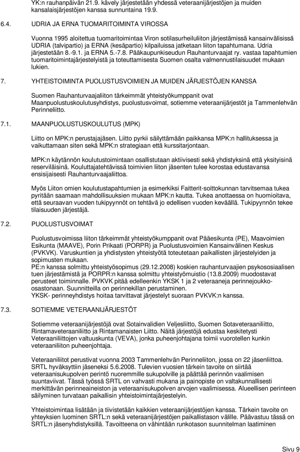 liiton tapahtumana. Udria järjestetään 8.-9.1. ja ERNA 5.-7.8. Pääkaupunkiseudun Rauhanturvaajat ry.