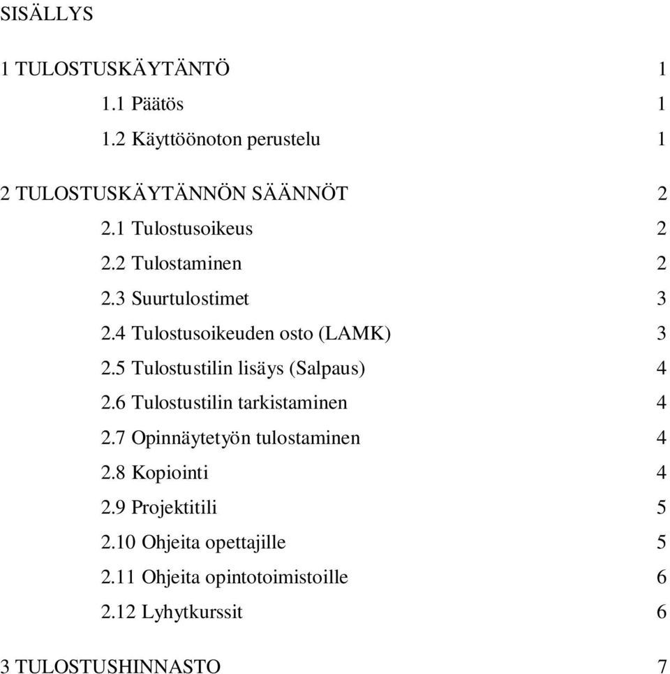 5 Tulostustilin lisäys (Salpaus) 4 2.6 Tulostustilin tarkistaminen 4 2.7 Opinnäytetyön tulostaminen 4 2.