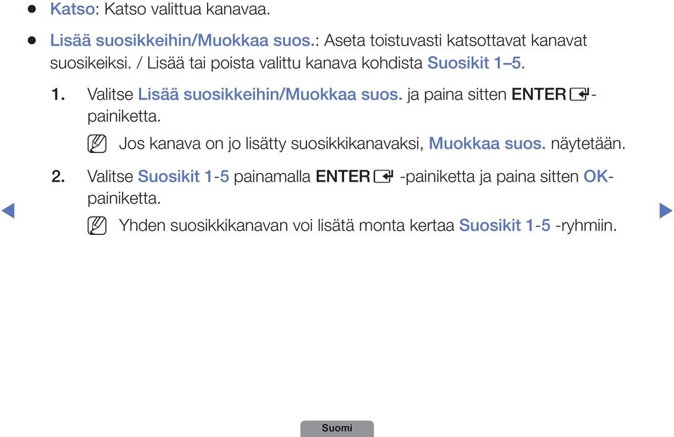 ja paina sitten ENTEREpainiketta. Jos kanava on jo lisätty suosikkikanavaksi, Muokkaa suos. näytetään. 2.