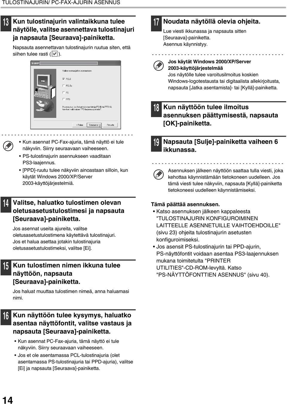 Jos käytät Windows 2000/XP/Server 2003-käyttöjärjestelmää Jos näytölle tulee varoitusilmoitus koskien Windows-logotestausta tai digitaalista allekirjoitusta, napsauta [Jatka asentamista]- tai