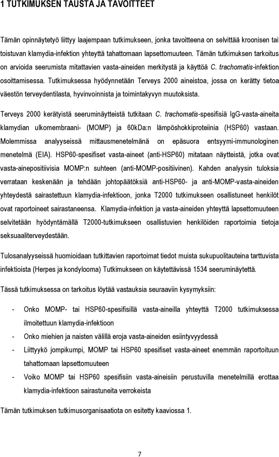 Tutkimuksessa hyödynnetään Terveys 2000 aineistoa, jossa on kerätty tietoa väestön terveydentilasta, hyvinvoinnista ja toimintakyvyn muutoksista. Terveys 2000 kerätyistä seeruminäytteistä tutkitaan C.