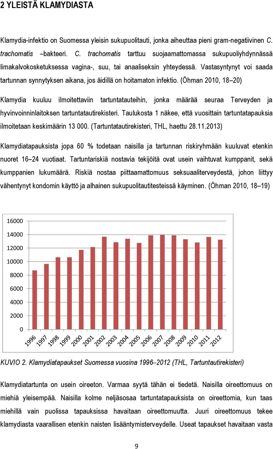 Vastasyntynyt voi saada tartunnan synnytyksen aikana, jos äidillä on hoitamaton infektio.