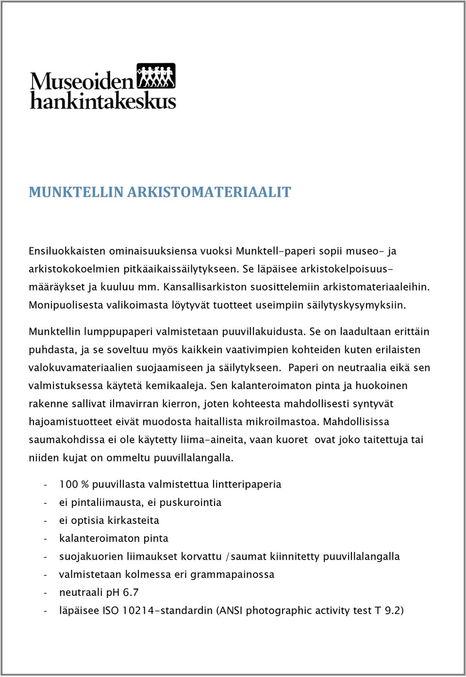 Se on laadultaan erittäin puhdasta, ja se soveltuu myös kaikkein vaativimpien kohteiden kuten erilaisten valokuvamateriaalien suojaamiseen ja säilytykseen.