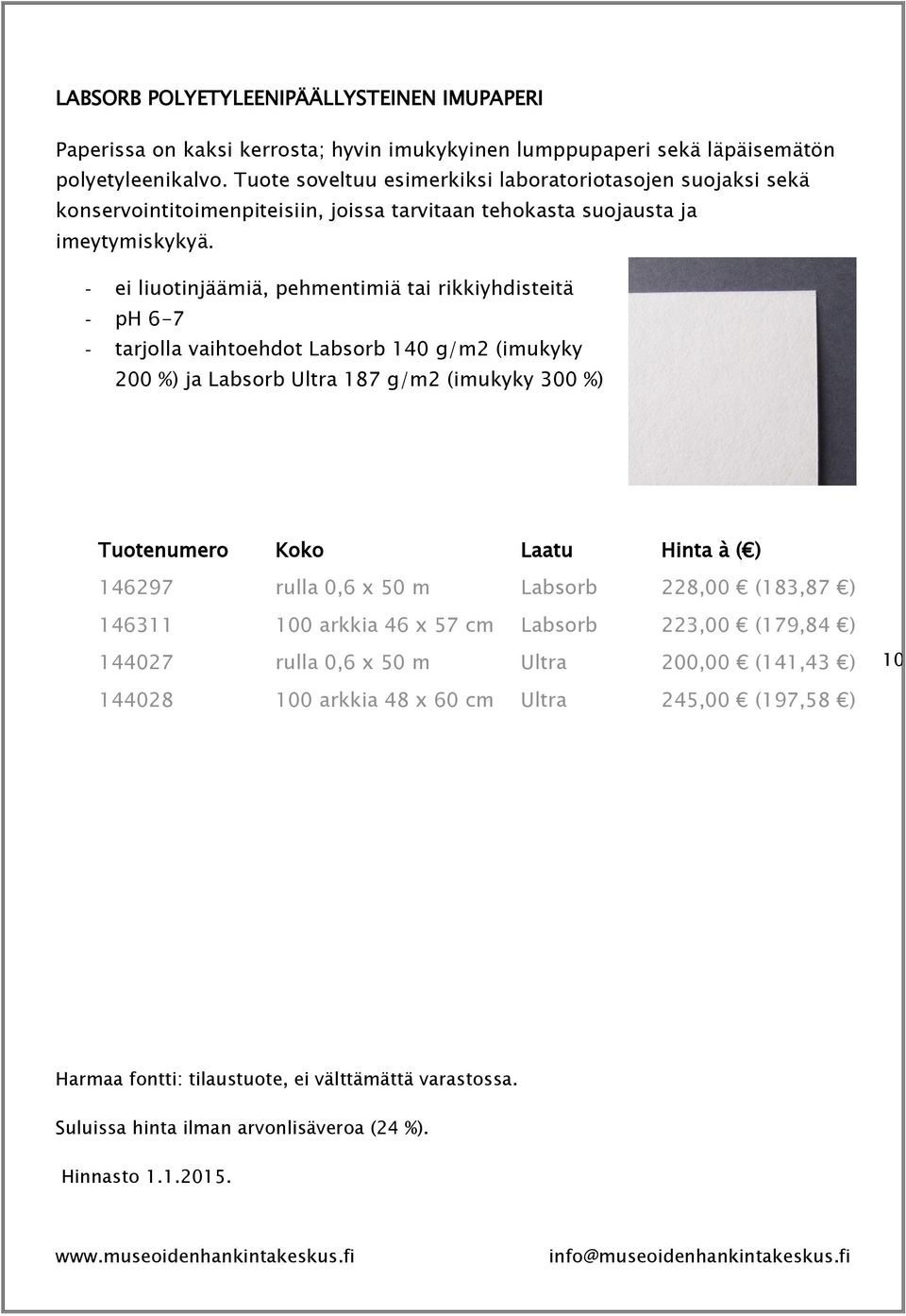 - ei liuotinjäämiä, pehmentimiä tai rikkiyhdisteitä - ph 6-7 - tarjolla vaihtoehdot Labsorb 140 g/m2 (imukyky 200 %) ja Labsorb Ultra 187 g/m2 (imukyky 300 %) Tuotenumero Koko Laatu Hinta à ( )