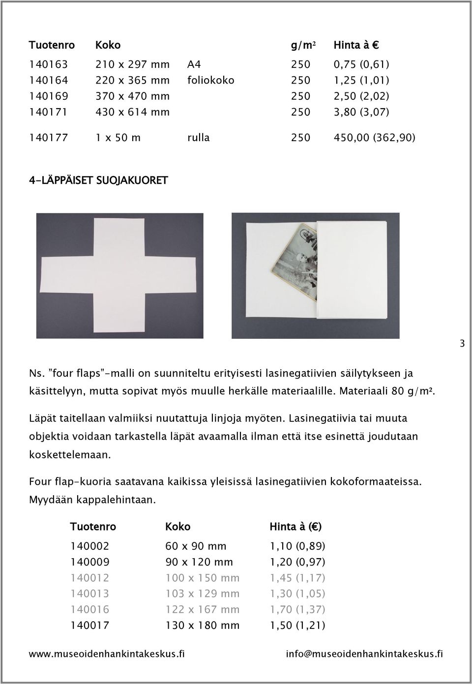 Materiaali 80 g/m². Läpät taitellaan valmiiksi nuutattuja linjoja myöten. Lasinegatiivia tai muuta objektia voidaan tarkastella läpät avaamalla ilman että itse esinettä joudutaan koskettelemaan.