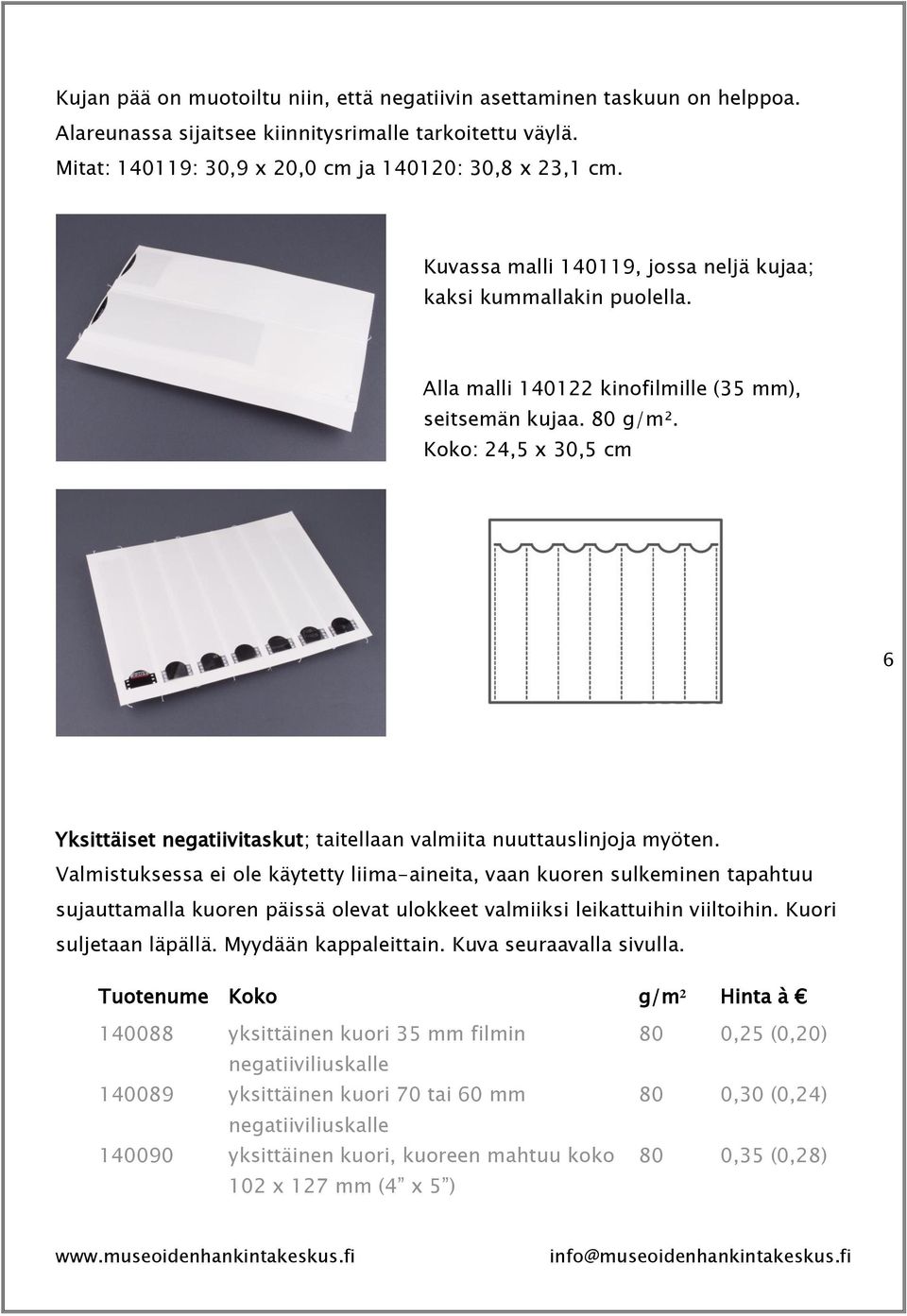 Koko: 24,5 x 30,5 cm 6 Yksittäiset negatiivitaskut; taitellaan valmiita nuuttauslinjoja myöten.