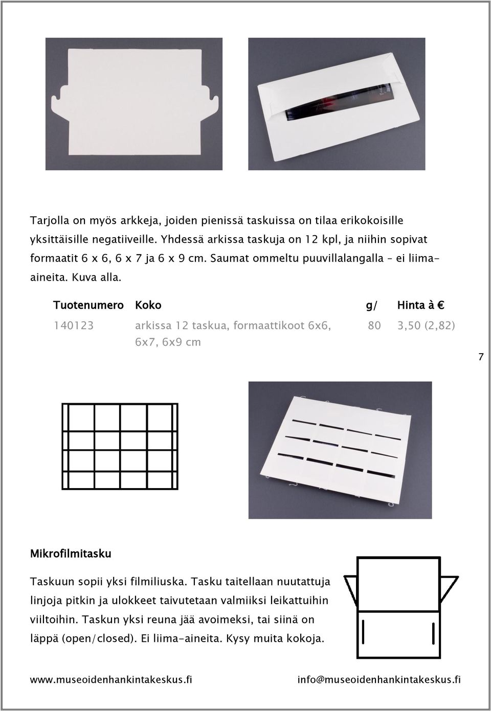 Tuotenumero Koko g/ Hinta à 140123 arkissa 12 taskua, formaattikoot 6x6, 6x7, 6x9 cm m² 80 3,50 (2,82) 7 Mikrofilmitasku Taskuun sopii yksi filmiliuska.