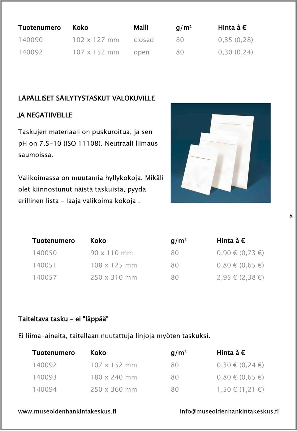 Mikäli olet kiinnostunut näistä taskuista, pyydä erillinen lista laaja valikoima kokoja.